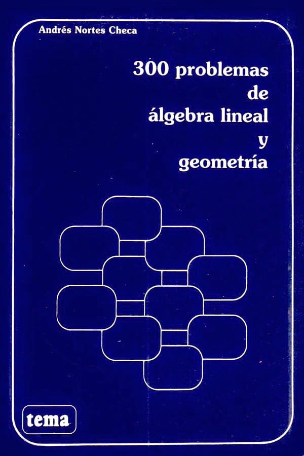 300 Problemas de Álgebra Lineal y Geometría 2 Edición Andrés Nortes Checa PDF