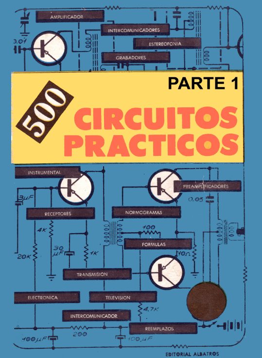 500 Circuitos Prácticos: Parte 1 1 Edición Radio Chasis T.V. PDF