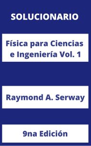 Física para Ciencias e Ingeniería Vol. 1 Raymond A. Serway 9na Edición - PDF | Solucionario