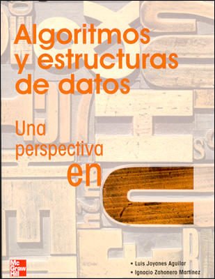 Algoritmos y Estructuras de Datos Una Perspectiva en C 1 Edición Luis Joyanes PDF