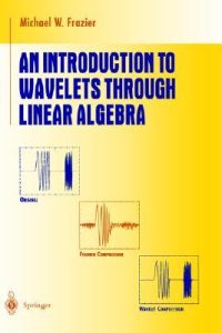 An Introduction to Wavelets Through Linear Algebra 1 Edición Michael W. Frazier - PDF | Solucionario