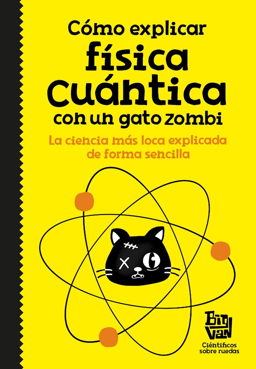 Cómo Explicar Física Cuántica con un Gato Zombi  BioVan Científicos Sobre Ruedas PDF