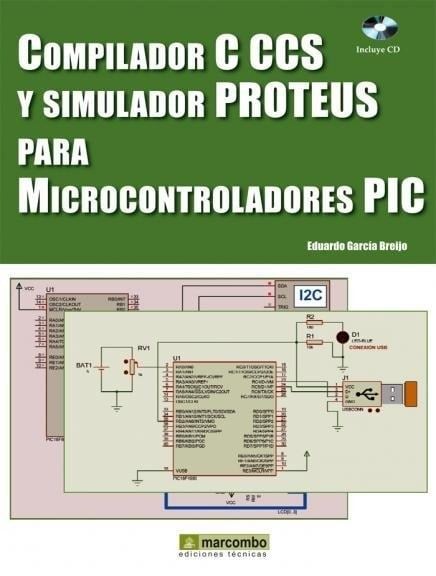 Compilador C CCS y Simulador PROTEUS para Microcontroladores PIC 1 Edición Eduardo García Breijo PDF
