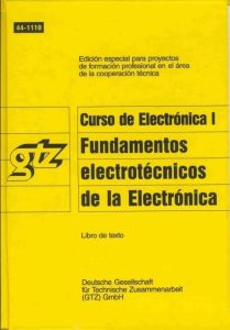 Curso de Electrónica Tomo I: Fundamentos Electrotécnicos de la Electrónica (GTZ) 1 Edición Werner Dzieia - PDF | Solucionario