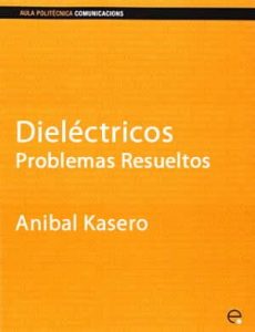 Dieléctricos: Problemas Resueltos Edición 2002 Anibal Kaseros - PDF | Solucionario