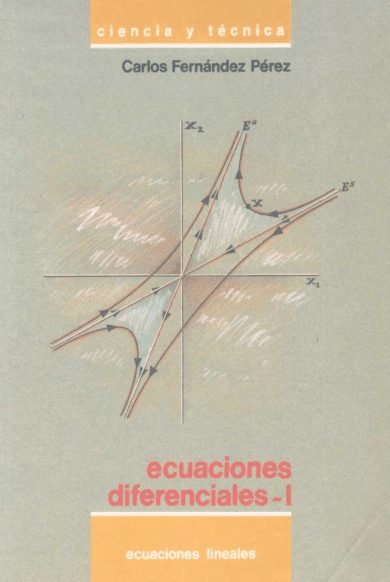 Ecuaciones Diferenciales I: Ecuaciones Lineales 1 Edición Carlos Fernández Pérez PDF