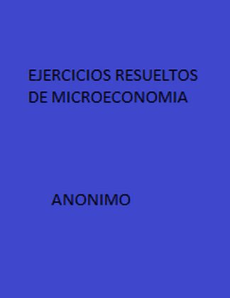 Ejercicios Resueltos de Microeconomía 1 Edición Anónimo PDF