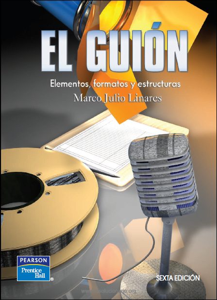 El Guión: Elementos. Formatos y Estructuras 6 Edición Marco Julio Linares PDF