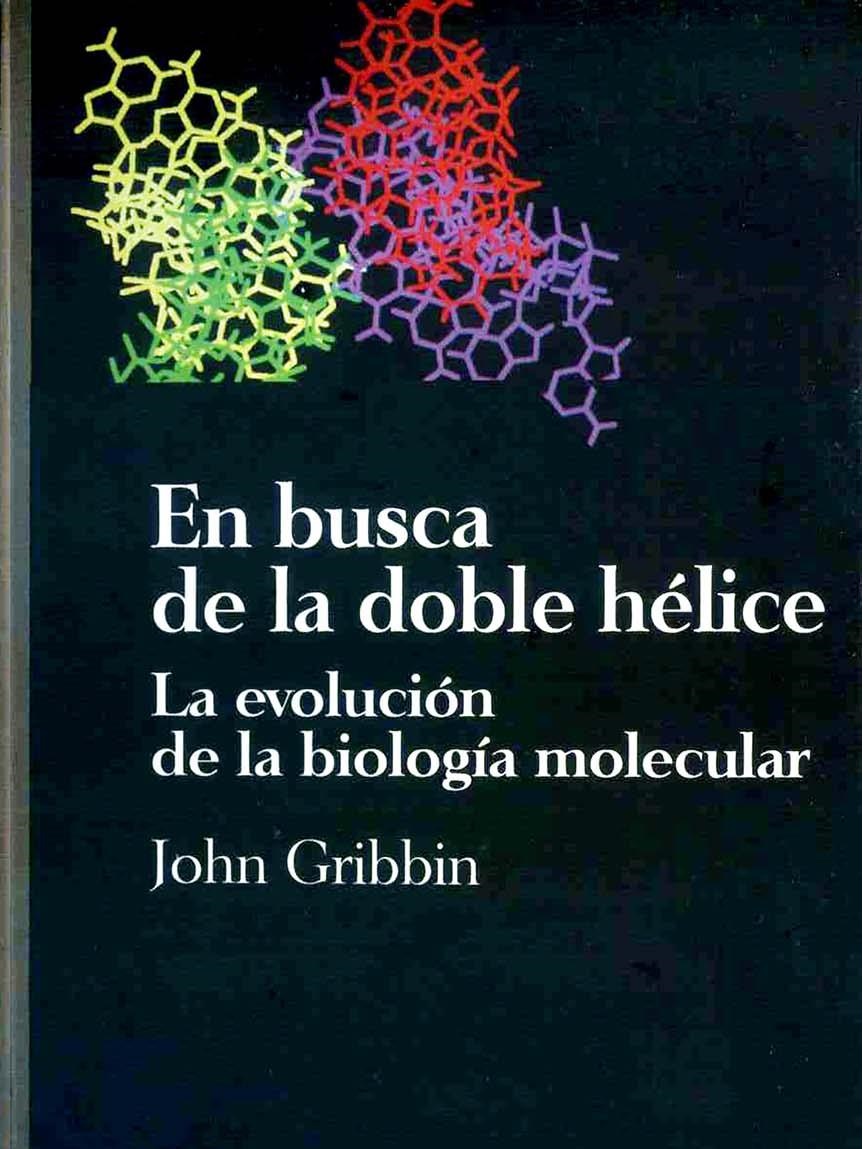 En Busca de la Doble Hélice: La Evolución de la Biología Molecular  John Gribbin PDF