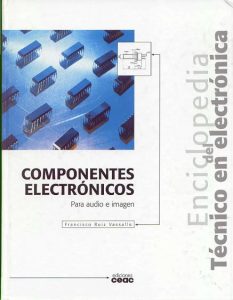 Enciclopedia del Técnico en Electrónica: Componentes Electrónicos 1 Edición Francisco Ruiz Vassallo - PDF | Solucionario
