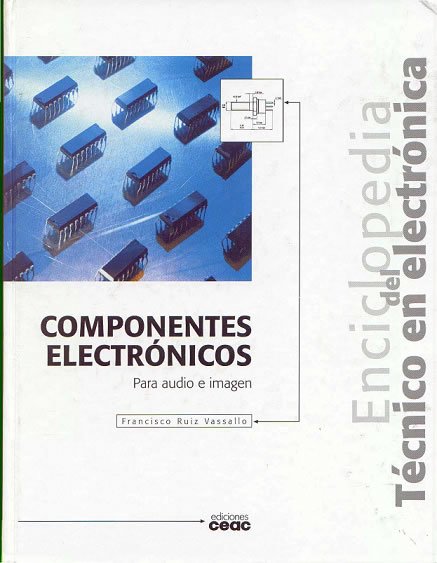 Enciclopedia del Técnico en Electrónica: Componentes Electrónicos 1 Edición Francisco Ruiz Vassallo PDF