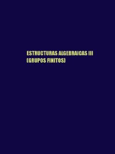Estructuras Algebraicas III: Grupos Finitos 1 Edición Horacio O'Brien - PDF | Solucionario