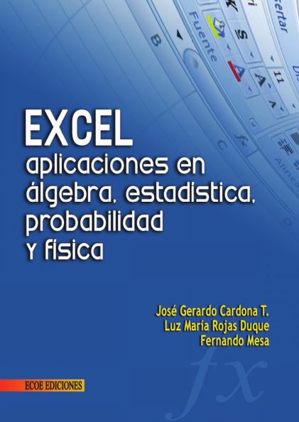 Excel: Aplicaciones en Álgebra, Estadística, Probabilidad y Física 1 Edición José Cardona PDF