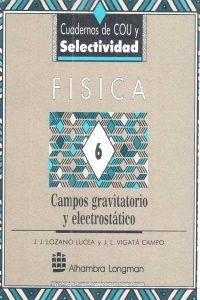 Física Vol. 6: Campo Gravitatorio y Electrostático 1 Edición J. J. Lozano - PDF | Solucionario