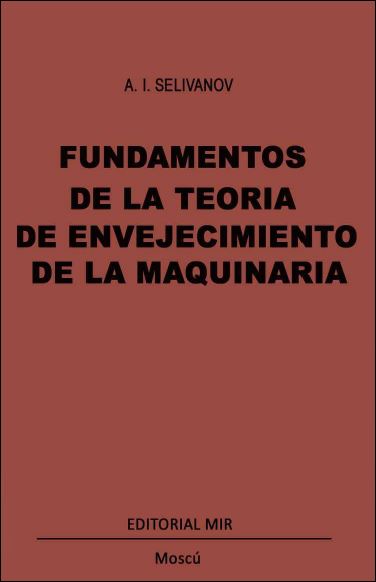 Fundamentos de la Teoría del Envejecimiento de la Maquinaria 1 Edición A. I. Selivanov PDF
