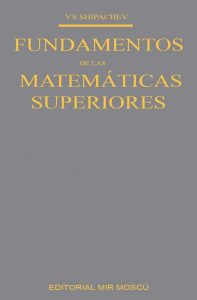 Fundamentos de las Matemáticas Superiores 1 Edición V.S. Shipachev - PDF | Solucionario