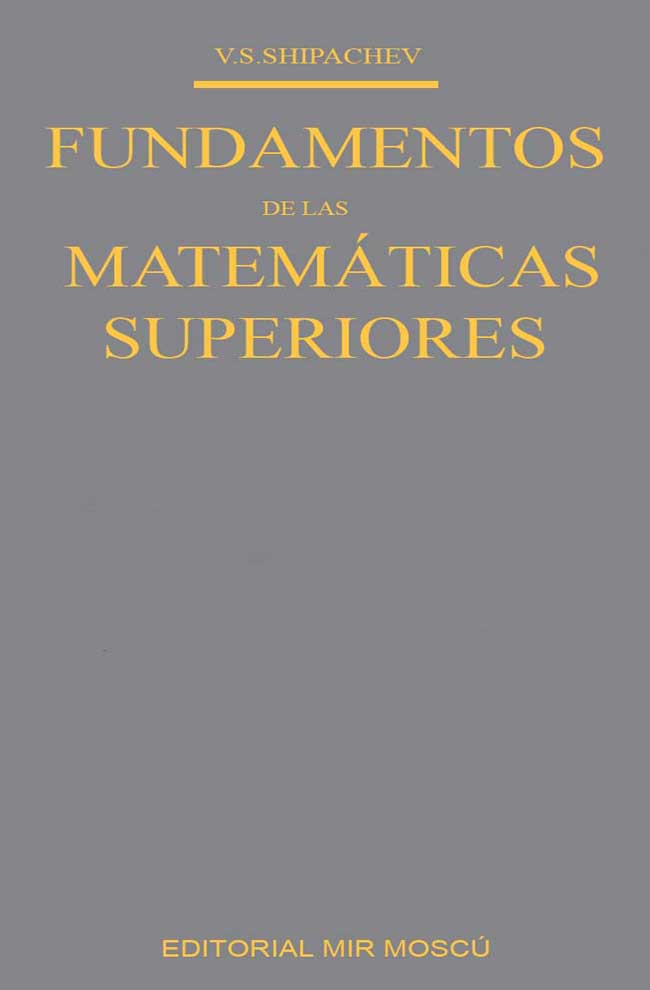 Fundamentos de las Matemáticas Superiores 1 Edición V.S. Shipachev PDF