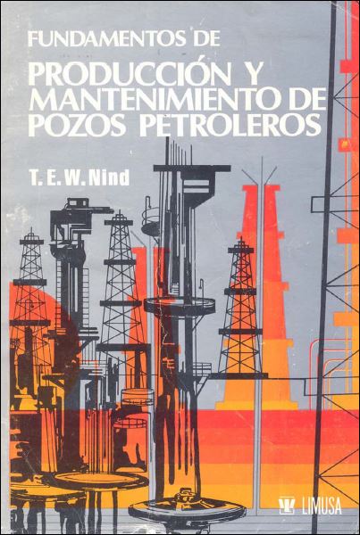 Fundamentos de Producción y Mantenimiento de Pozos Petroleros 2 Edición T. E. W. Nind PDF