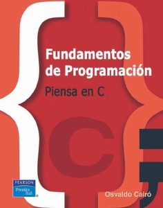 Fundamentos de Programación: Piensa en C 1 Edición Osvaldo Cairó - PDF | Solucionario