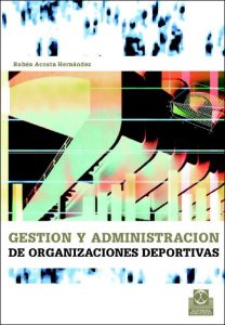 Gestión y Administración de Organizaciones Deportivas 1 Edición Rubén Acosta Hernández - PDF | Solucionario