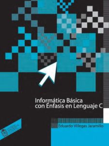 Informática Básica con Énfasis en Lenguaje C 1 Edición Eduardo J. Villegas - PDF | Solucionario