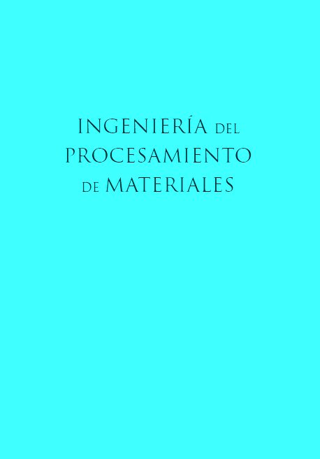 Ingeniería del Procesamiento de Materiales 1 Edición Instituto Politécnico Nacional PDF