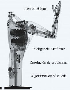 Inteligencia Artificial: Resolución de Problemas, Algoritmos de Búsqueda 1 Edición Javier Béjar PDF