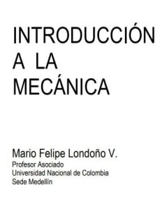 Introducción a la Mecánica 1 Edición Mario Felipe Londoño - PDF | Solucionario