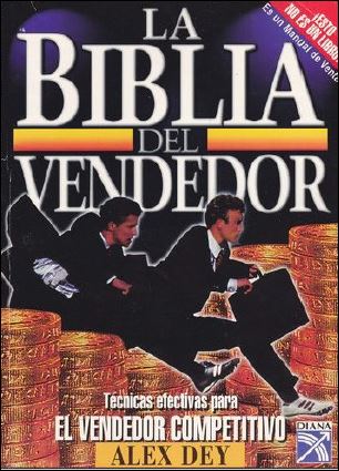 La Biblia del Vendedor: Técnicas Efectivas para el Vendedor Competitivo Alex Dey PDF