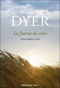 La Fuerza de Creer: Cómo Cambiar tu Vida 1 Edición Wayne W. Dyer - PDF | Solucionario