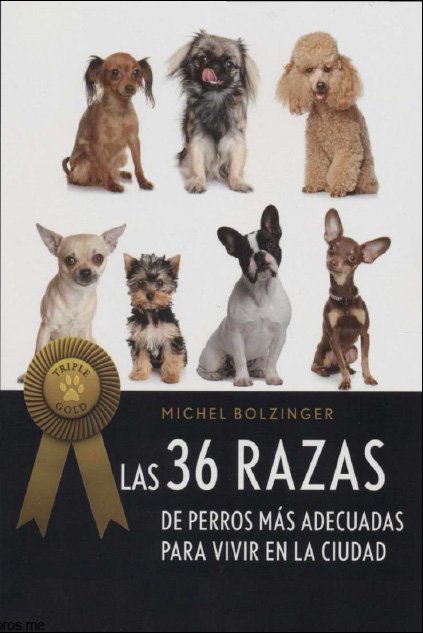 Las 36 Razas de Perros Más Adecuadas para Vivir en la Ciudad 1 Edición Michel Bolzinger PDF