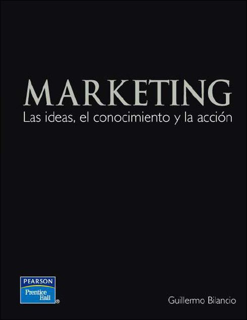 Marketing: Las Ideas, El Conocimiento y La Acción 1 Edición Guillermo Bilancio PDF