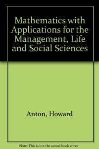Mathematics with Applications for the Management, Life, and Social Sciences 1 Edición Howard Anton - PDF | Solucionario