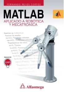 MATLAB Aplicado a Robótica y Mecatrónica 1 Edición Fernando Reyes Cortés - PDF | Solucionario