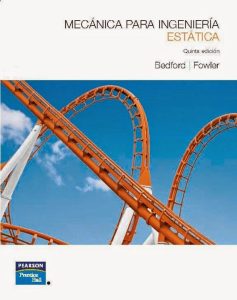 Mecánica Para Ingeniería: Estática 5 Edición Bedford & Fowler - PDF | Solucionario