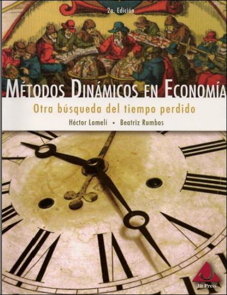 Métodos Dinámicos en Economía: Otra Búsqueda del Tiempo Perdido 2 Edición Héctor Lomelí PDF