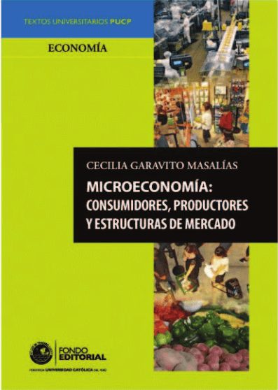 Microeconomía: Consumidores, Productores y Estructuras de Mercado 1 Edición Cecilia Garavito Masalías PDF