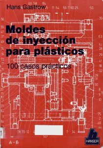 moldes-de-inyeccion-para-plasticos-100-casos-practicos-hans-gastrow-1ra-edicion