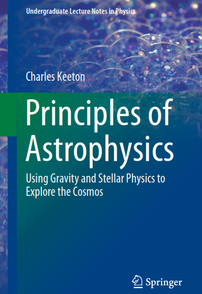 Principles of Astrophysics. Using Gravity and Stellar Physics to Explore the Cosmos 1 Edición Charles Keeton PDF