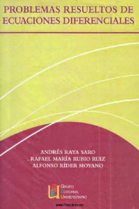 Problemas Resueltos de Ecuaciones Diferenciales 1 Edición Andrés Raya Saro - PDF | Solucionario