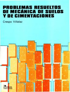 Problemas Resueltos de Mecánica de Suelos y de Cimentaciones 1 Edición Carlos Crespo Villalaz - PDF | Solucionario