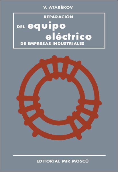 Reparación del Equipo Eléctrico de Empresas Industriales 1 Edición V. Atabekov PDF