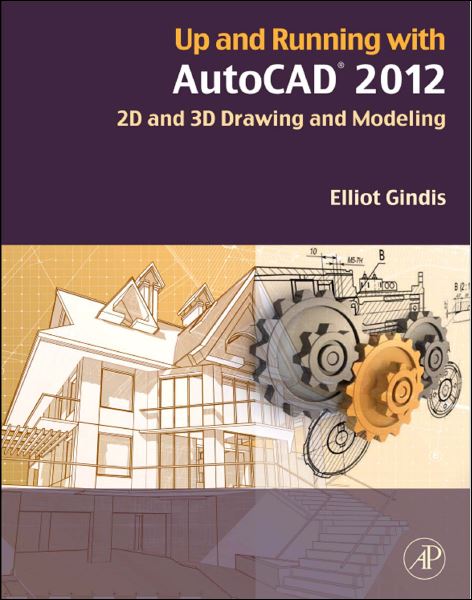 Up and Running with AutoCAD 2012: 2D and 3D Drawing and Modeling 1 Edición Elliot Gindis PDF